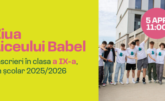 Înscrieri la Liceul Babel clasa a IX-a – Ziua Liceului Babel