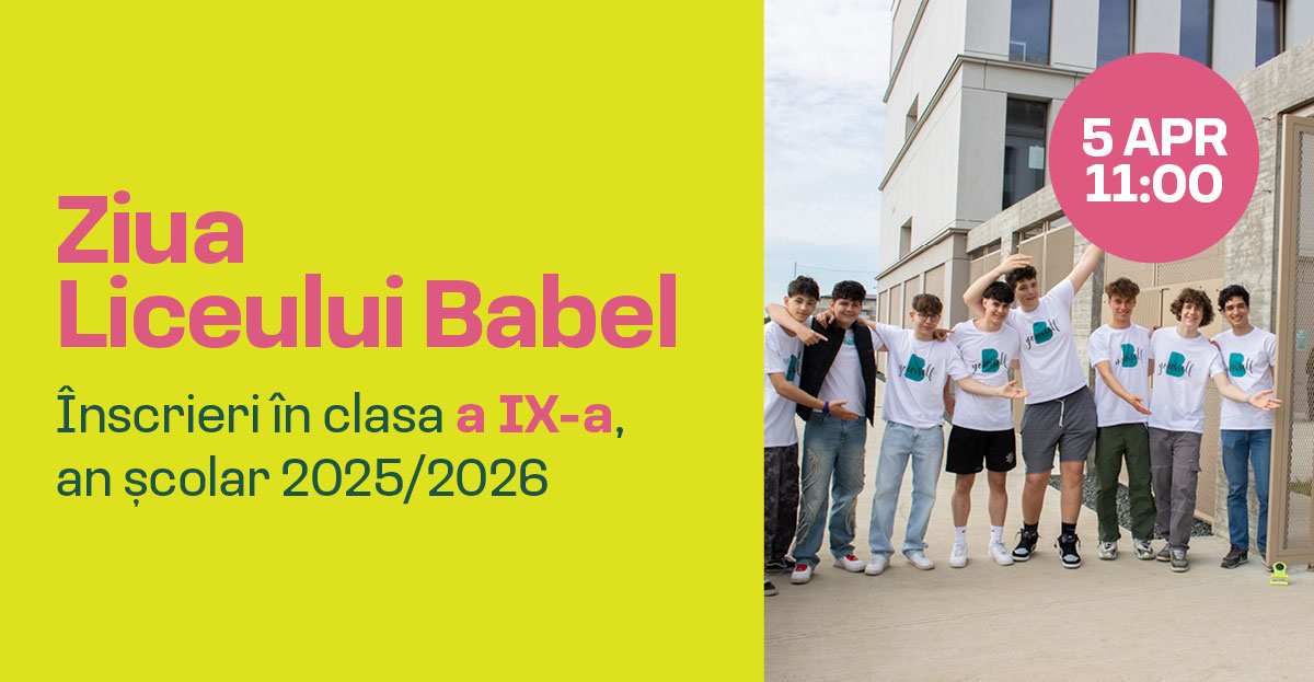 Înscrieri la Liceul Babel clasa a IX-a – Ziua Liceului Babel